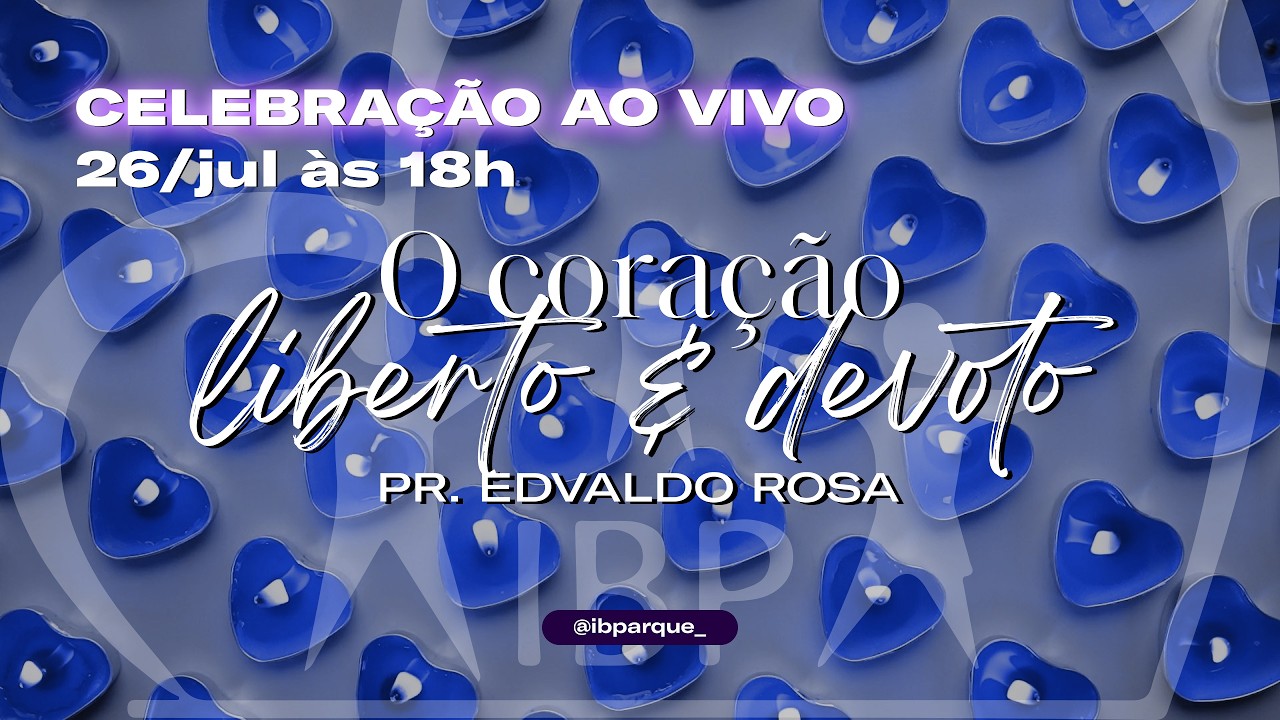 26.07 CELEBRAÇÃO AO VIVO ÀS 18h | O coração liberto e devoto