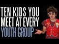 Ten Kids You Meet at Every Youth Group