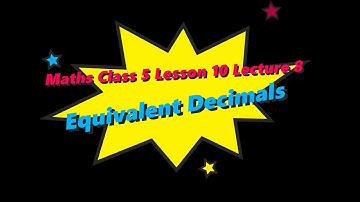 Maths Class 5 Lesson 10 Lecture 8 Equivalent Decimals CBSE Math Magic Monica Chadha