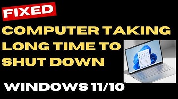 Computer Taking Long Time To Shut Down Windows 11 / 10 Fixed