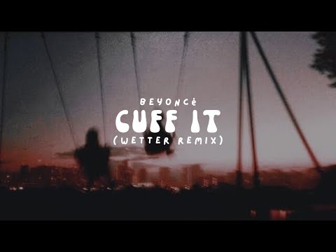 Beyoncé - Cuff It (Wetter Remix) (Lyrics)