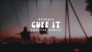Beyoncé - Cuff It (Wetter Remix) (Lyrics)