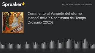 Martedì della XX settimana del Tempo Ordinario (2020)