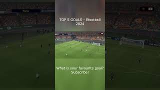Top 5 Goals Efootball 2024