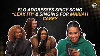Flo Addresses Spicy Song “Leak It!” & Singing for Mariah Carey