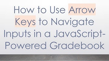 How to Use Arrow Keys to Navigate Inputs in a JavaScript-Powered Gradebook