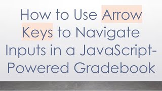 How to Use Arrow Keys to Navigate Inputs in a JavaScript-Powered Gradebook