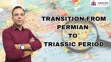 Transition from Permian to Triassic Period | Mr. Priyesh singh |UPSC| ANALOG IAS