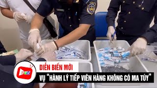 Diễn biến mới nhất vụ “hành lý 4 tiếp viên hàng không có ma túy” | BPTV