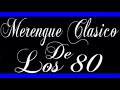 merengue clasico de los 80 y 90  subcribete y activa la campanita