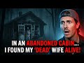 in an Abandoned cabin ... ifound my DEAD wife Alive