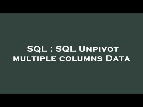 SQL : SQL Unpivot multiple columns Data