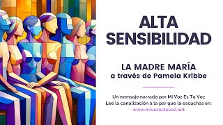 ALTA SENSIBILIDAD | Una canalización de la madre María a través de Pamela Kribbe