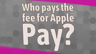Who pays the fee for Apple Pay?