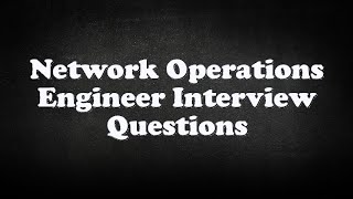 Network Operations Engineer Interview Questions