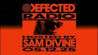 Defected Radio Show Hosted By Sam Divine 05.12.25
