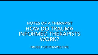 Trauma Lecture Series Episode 3: How do trauma informed therapists work