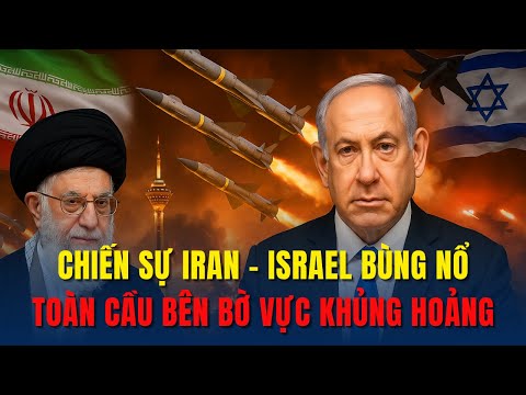 Chiến Sự Israel - Iran Bùng Nổ: Kinh Tế Toàn Cầu Đứng Trước Bờ Vực Khủng...