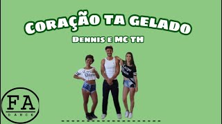 Dennis e Mc TH  Coração ta gelado - Coreografia FA Dance