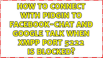 How to connect with Pidgin to Facebook-chat and Google Talk when XMPP port 5222 is blocked?