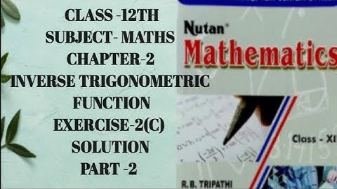 CLASS 12TH MATHS CHAPTER 2 INVERSE TRIGONOMETRIC FUNCTION EX- 2(C) SOLUTION || R. B. TRIPATHI BOOK