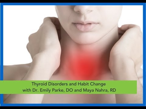 Thyroid Disorders and Habit Change with Dr. Emily Parke, DO and Maya Nahra, RD