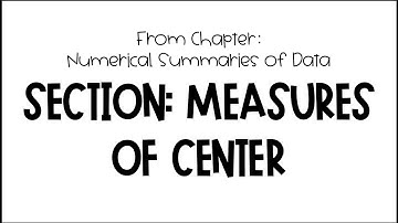 Numerical Summaries of Data : Measures of Center