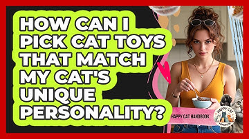How Can I Pick Cat Toys That Match My Cat