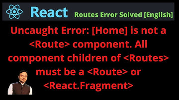 Error: [Home] is not a Route component. All component children of Routes must be a Route [English]