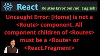 Error: [Home] is not a Route component. All component children of Routes must be a Route [English]