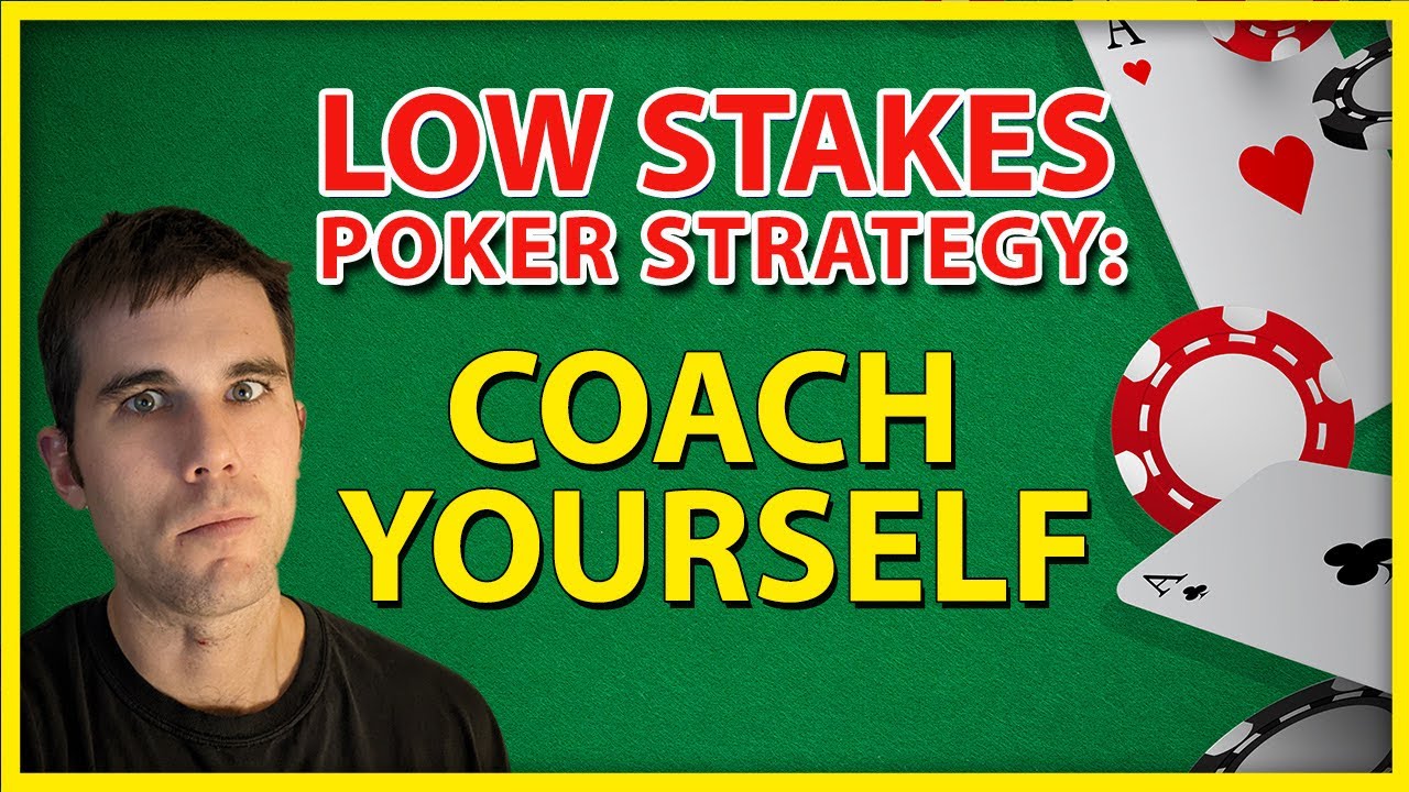 Small & Low Stakes Poker Strategy Coach Yourself YouTube