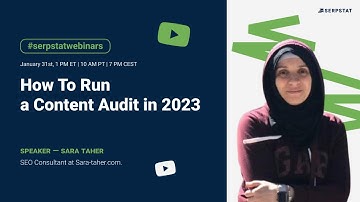 Serpstat Webinar with Sara Taher: How To Run a Content Audit in 2023