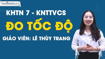 Đo tốc độ -  KHTN 7 (Kết nối tri thức với cuộc sống) - Cô Lê Thùy Trang