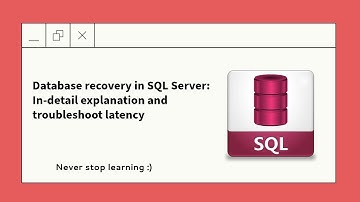 Database recovery in SQL Server: In-detail explanation and troubleshoot latency