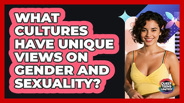 What Cultures Have Unique Views On Gender And Sexuality? - Queer Teens United