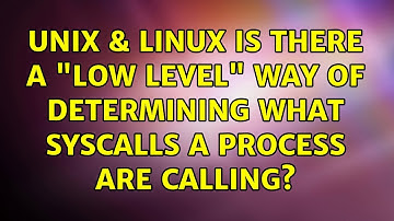 Unix & Linux: Is there a "low level" way of determining what syscalls a process are calling?