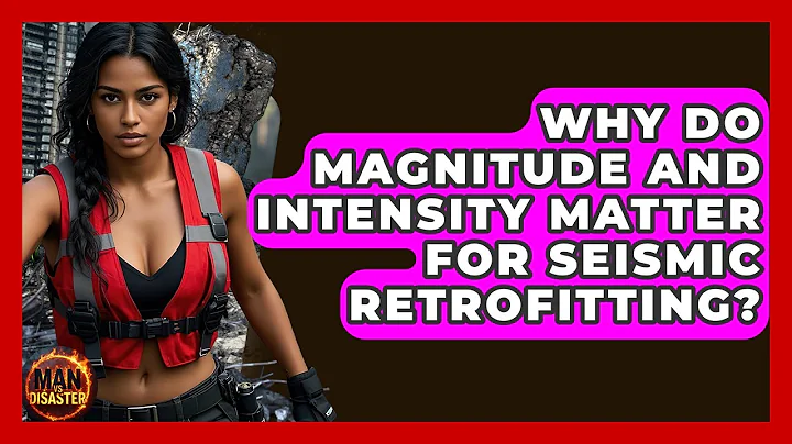 Why Do Magnitude And Intensity Matter For Seismic Retrofitting? - Man vs. Disaster
