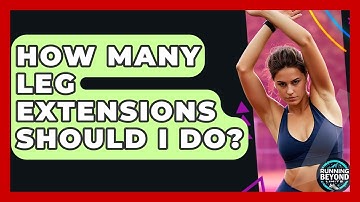 How Many Leg Extensions Should I Do? - Running Beyond Limits