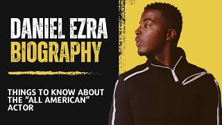 Daniel Ezra Biography: Age,Career,relationship, Awards, Films, Net Worth,social media.|All American