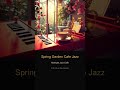 Spring Garden Cafe Jazz #Shorts | Full 1 Hour Mix in Description