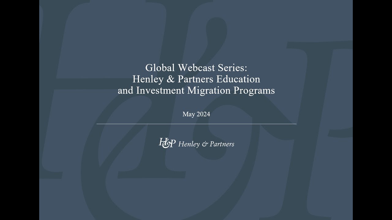 Henley & Partners Education and Investment Migration Programs | Global Webcast Series 2024