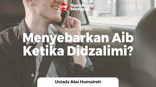 Menyebarkan Aib Ketika Didzalimi - Ustadz Abu Humairoh