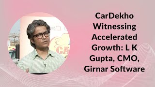 CarDekho Witnessing Accelerated Growth: L K Gupta, CMO, Girnar Software screenshot 5