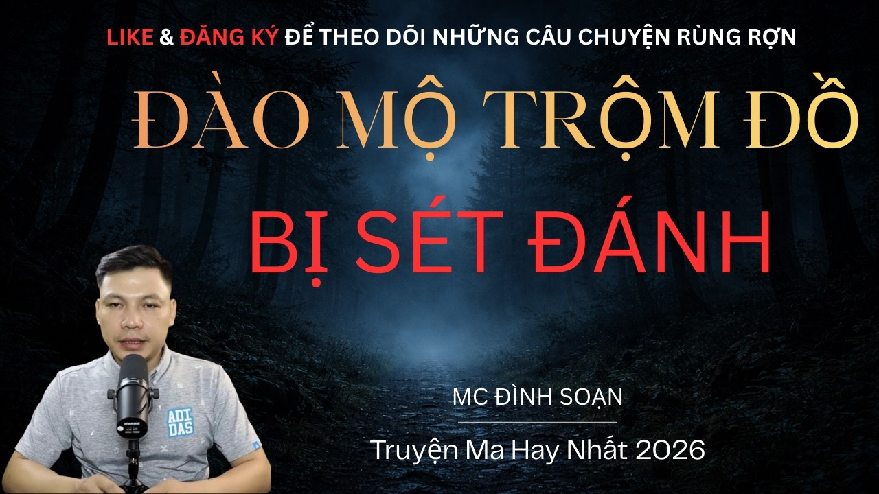 Truyện ma: ĐÀO MỘ TRỘM ĐỒ BỊ SÉT ĐÁNH | Truyện Ma MC Đình Soạn Kể Hay Nhất 2026