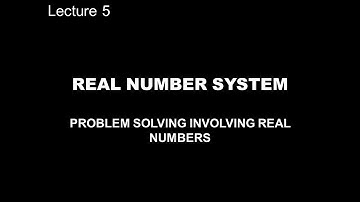 REAL NUMBER SYSTEM: Problem Solving Involving Real Numbers