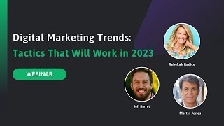 Digital Marketing Trends: Tactics That Will Work in 2023 | Webinar