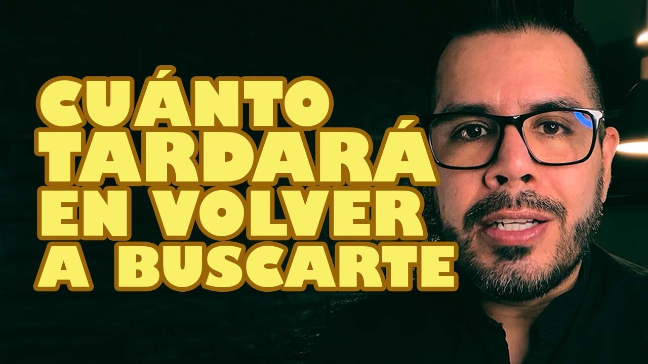 CUÁNTO TIEMPO TARDARÁ TU EX EN VOLVER A BUSCARTE - YouTube