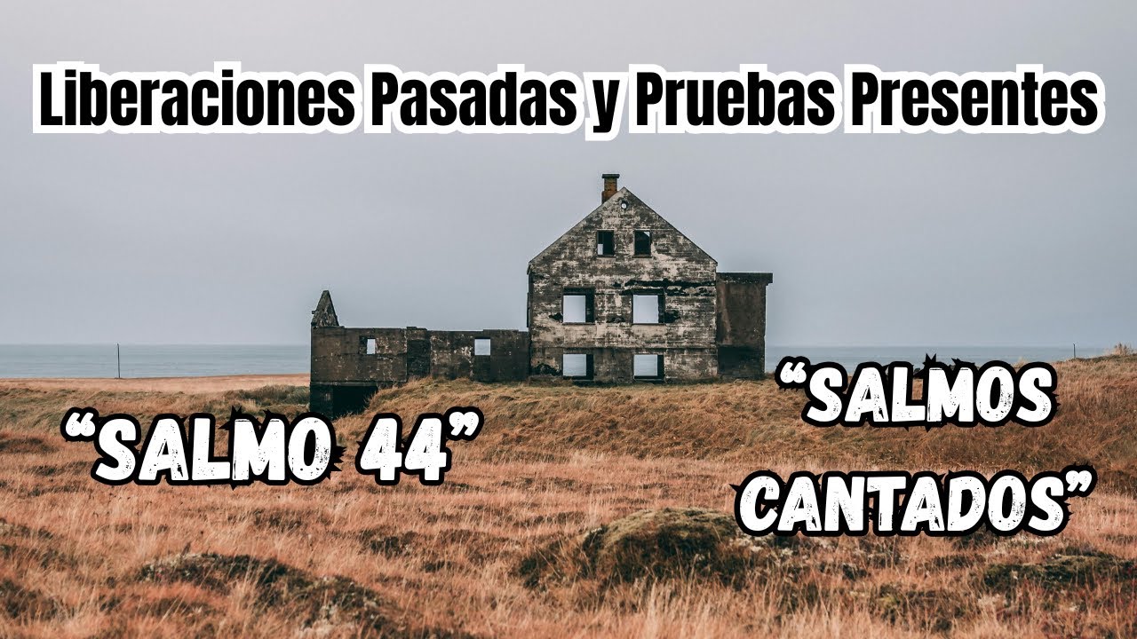 Liberaciones Pasadas y Pruebas Presentes - Salmos 44