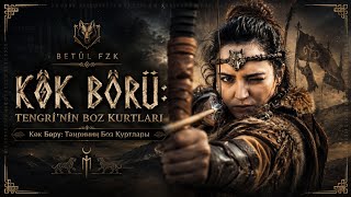 Betül Fzk - Kök Börü: Tengri’nin Boz Kurtları (Көк Бөрү: Тәңриниң Боз Қуртлары)