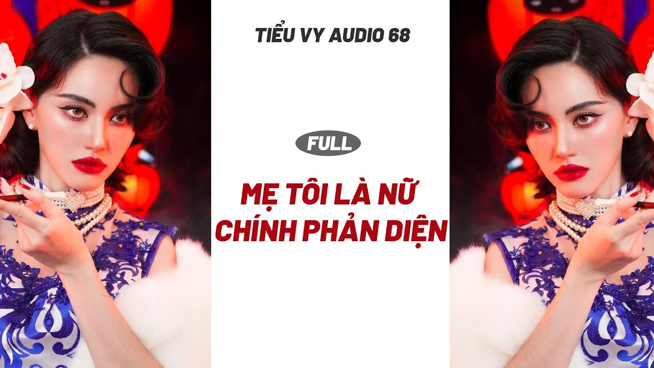 MẸ TÔI LÀ NỮ CHÍNH PHẢN DIỆN I TIỂU VY AUDIO 68